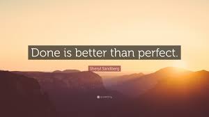 Done is better than perfect